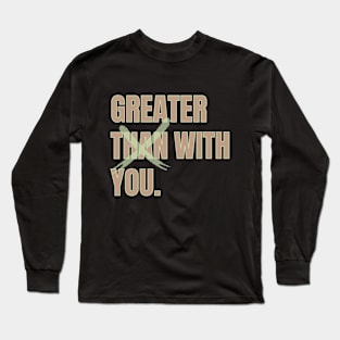 greater with you Long Sleeve T-Shirt